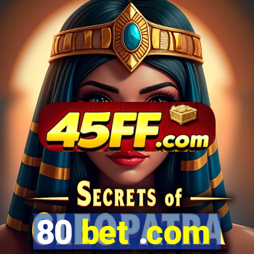 80 bet .com
